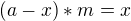 $(a-x)*m=x$