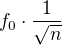 $f_{0}\cdot \frac{1}{\sqrt{n}}$