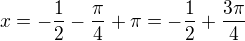$x=-\frac{1}{2}-\frac{\pi}{4}+\pi=-\frac{1}{2}+\frac{3\pi}{4}$