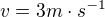 $v=3 m\cdot s^{-1}$