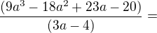 $\frac{(9a^{3}-18a^{2}+23a-20)}{(3a-4)}=$