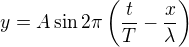 $y = A \sin 2\pi\left(\frac{t}{T}-\frac{x}{\lambda}\right)$