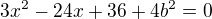 $3x^2-24x+36+4b^2=0$