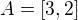 $A=[3,2]$