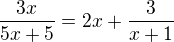 $\frac{3x}{5x+5}=2x+\frac{3}{x + 1}$
