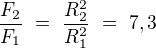 $\frac{F_2}{F_1}\ =\ \frac{R_2^2}{R_1^2}\ =\ 7,3$