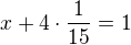 $x+4\cdot \frac 1{15}=1$