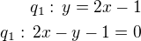 kopírovat do textarea $q_1:\,y=2x-1\\q_1:\,2x-y-1=0$