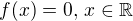 $f(x) = 0,\, x \in \mathbb{R}$