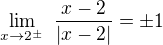 kopírovat do textarea $\lim_{x\rightarrow2^\pm}\,\,\frac{x-2}{|x-2|}=\pm1$