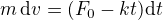 $m\,{\rm d}v=(F_0-kt){\rm d}t$