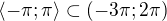 $\langle-\pi ;\pi \rangle\subset(-3\pi ;2\pi )$