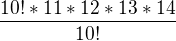 $\frac{10!*11*12*13*14}{10!}$