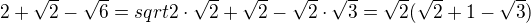 $2+\sqrt{2}-\sqrt{6}=sqrt{2}\cdot\sqrt{2}+\sqrt{2}-\sqrt {2}\cdot\sqrt{3}=\sqrt{2}(\sqrt{2}+1-\sqrt {3})$