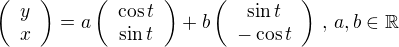 $\left(\begin{array}{c} y\\x \end{array}\right)=a\left(\begin{array}{c} \cos{t}\\ \sin{t}\end{array}\right)+b\left(\begin{array}{c} \sin{t}\\ -\cos{t}\end{array}\right)\,,\,a,b\in \mathbb{R}$