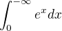 $\int_{0}^{-\infty} e^x dx$