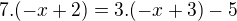 $7.(-x+2)=3.(-x+3)-5$