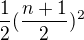 $\frac{1}{2}(\frac{n+1}{2})^2$