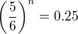 $\(\frac{5}{6}\)^n=0.25$