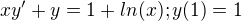 $xy'+y=1+ln(x); y(1)=1$