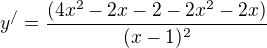 $y^/=\frac{{(4x^2-2x-2-2x^2-2x)}}{(x-1)^2}$