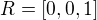 $R = [0, 0, 1]$