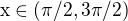 $\text{x}\in (\pi /2 , 3\pi /2)$