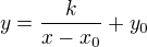 $y=\frac{k}{x-x_{0}}+y_{0}$