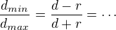 $\frac{d_{min}}{d_{max}}=\frac{d-r}{d+r}=\cdots$