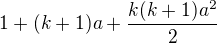 $1+(k+1)a+\frac{k(k+1)a^{2}}{2}$
