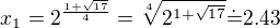 $x_1=2^{\frac{1+\sqrt{17}}4}=\sqrt[4]{2^{1+\sqrt{17}}}\dot=2.43$