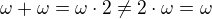 $\omega+\omega=\omega\cdot2\neq2\cdot\omega=\omega$