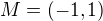 $M=(-1,1)$