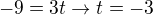 $-9=3t\rightarrow t=-3$