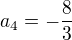 $a_4=-\frac{8}{3}$