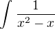 $\int_{}^{} \frac{1}{x^{2} - x} $