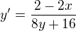 $y' = \frac{2 - 2x}{8y + 16}$
