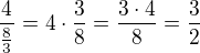 $ \frac{ 4 }{ \frac{8}{3} } = 4 \cdot \frac{3}{8} = \frac{ 3\cdot 4}{8} = \frac{ 3 }{ 2 } $