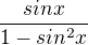 $\frac{sinx}{1-sin^2x}$
