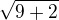 $\sqrt{9+2}$