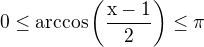 $0\leq \rm{arccos}\(\frac{x-1}{2}\)\leq \pi$