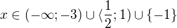 $x\in (-\infty; -3)\cup \langle \frac{1}{2}; 1)\cup \{-1\}$