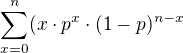 $\sum_{x=0}^{n}(x\cdot p^{x}\cdot (1-p)^{n-x}$