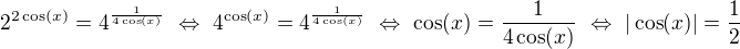 $2^{2\cos(x)}=4^{\frac{1}{4\cos(x)}}\ \Leftrightarrow\ 4^{\cos(x)}=4^{\frac{1}{4\cos(x)}}\ \Leftrightarrow\ \cos(x)=\frac{1}{4\cos(x)}\ \Leftrightarrow\ |\cos(x)|=\frac12$