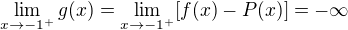 $\lim_{x \to -1^+} g(x) = \lim_{x \to -1^+} [f(x) - P(x)] = -\infty$