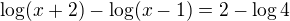 $\log(x+2)-\log(x-1)=2-\log4$