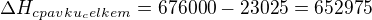 $\Delta H_{cpavku_celkem}=676000-23025=652975$