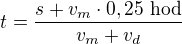$t=\frac{s+v_m\cdot 0,25\ \mathrm{hod}}{v_m+v_d}$