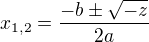 $x_{1,2}=\frac{-b\pm \sqrt{-z}}{2a}$