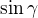 $\sin\gamma$